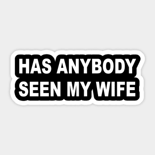 Has Anybody Seen My Wife Sticker